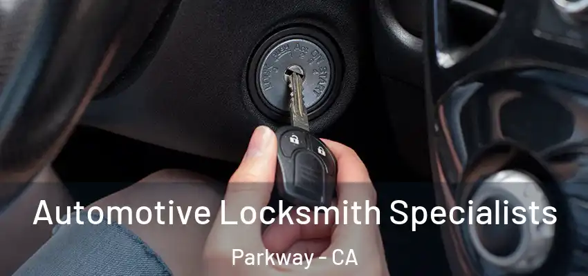 Automotive Locksmith Specialists Parkway - CA
