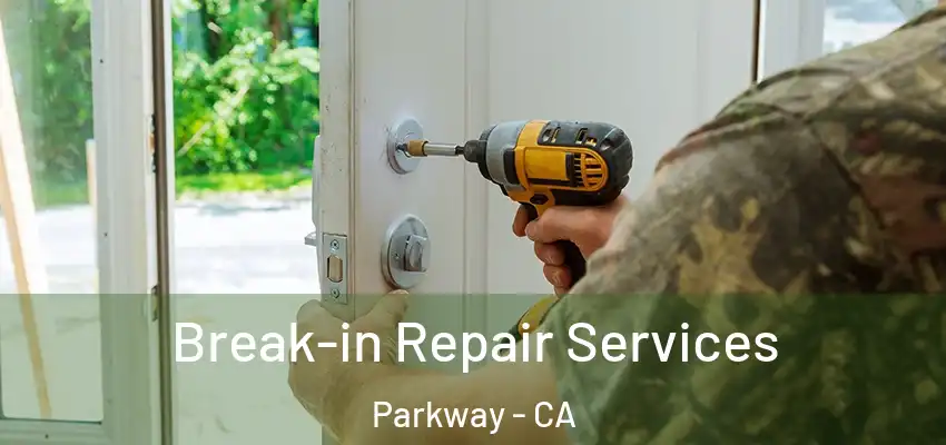 Break-in Repair Services Parkway - CA
