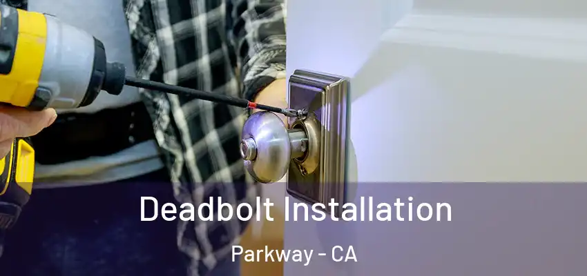 Deadbolt Installation Parkway - CA