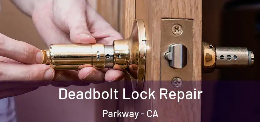  Deadbolt Lock Repair Parkway - CA