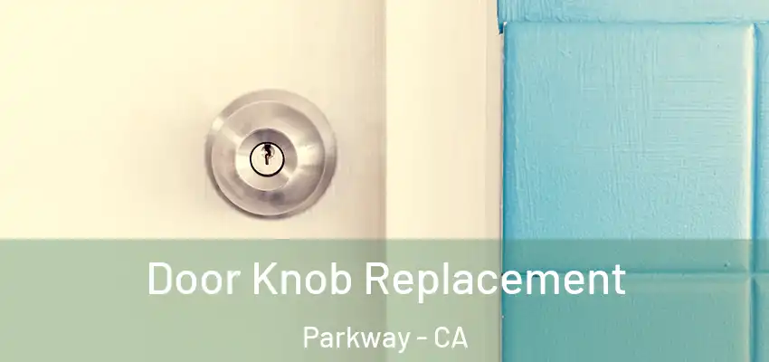  Door Knob Replacement Parkway - CA