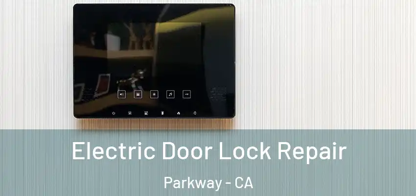 Electric Door Lock Repair Parkway - CA