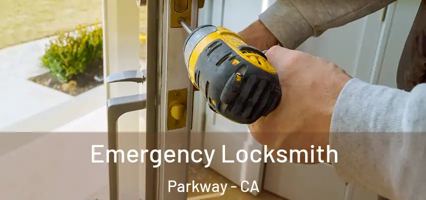 Emergency Locksmith Parkway - CA