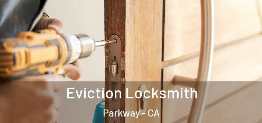 Eviction Locksmith Parkway - CA