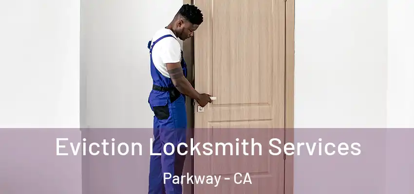 Eviction Locksmith Services Parkway - CA