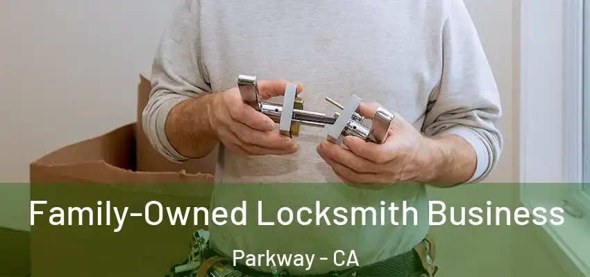 Family-Owned Locksmith Business Parkway - CA