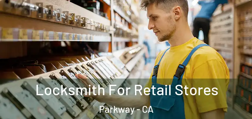  Locksmith For Retail Stores Parkway - CA