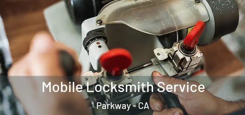  Mobile Locksmith Service Parkway - CA