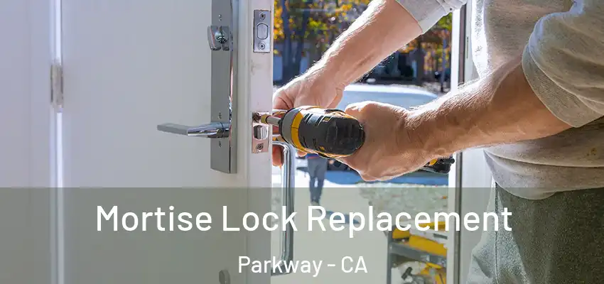  Mortise Lock Replacement Parkway - CA