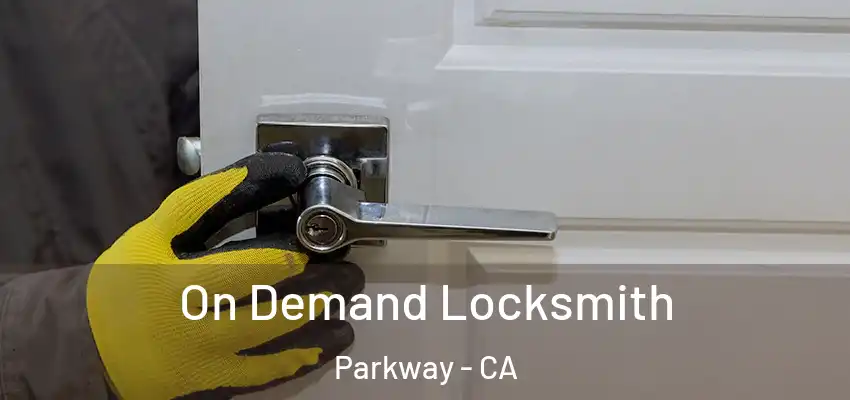 On Demand Locksmith Parkway - CA