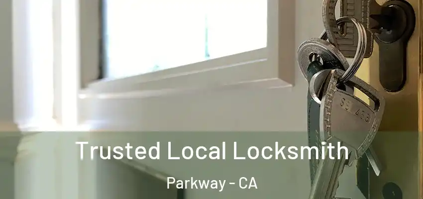  Trusted Local Locksmith Parkway - CA